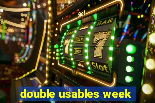 double usables week